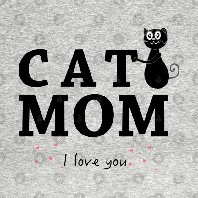 Cat Mom I Love You Cute Quote by GULSENGUNEL